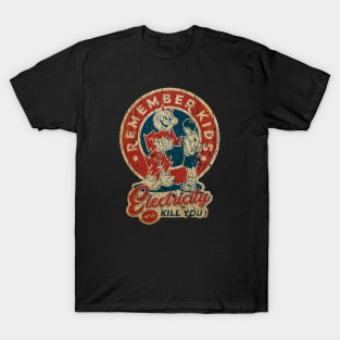 RETRO STYLE - REMEBER KIDS - ELECTRICITY WILL KILL YOU! T-Shirt